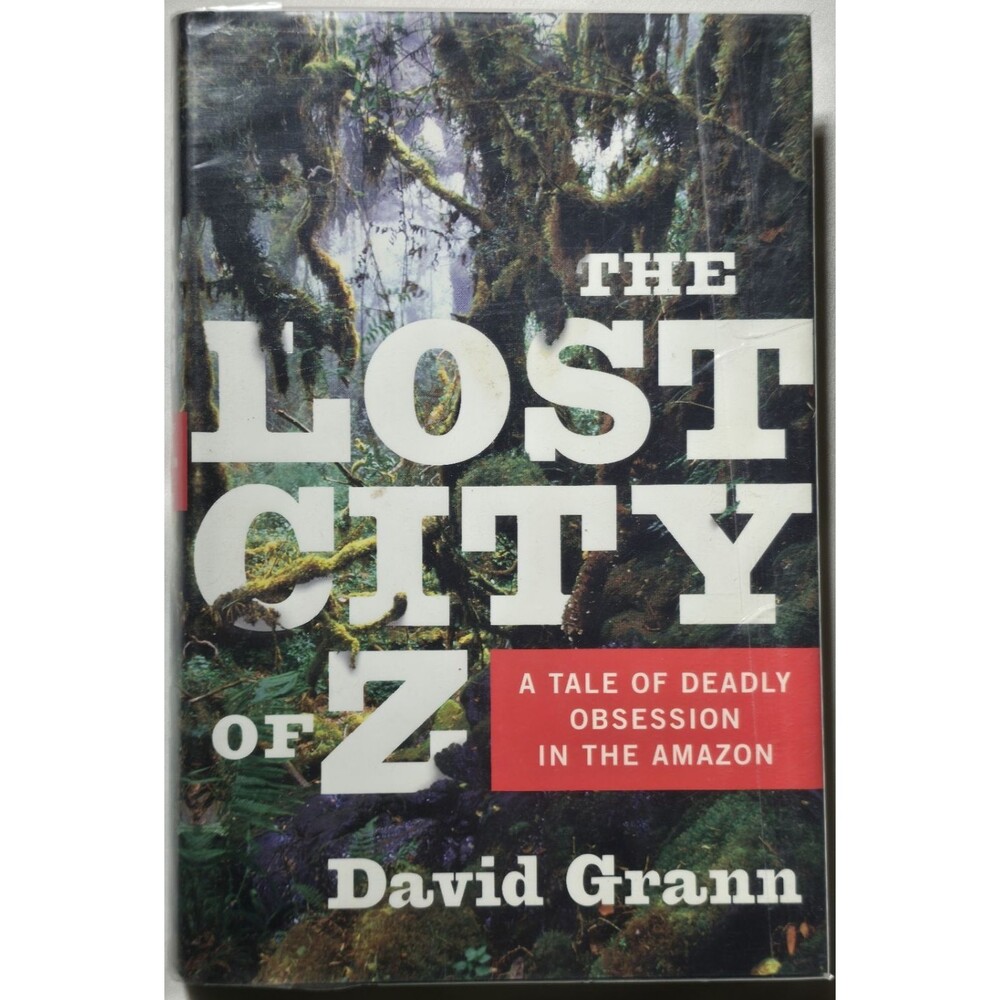 Lost City of Z A Tale of Deadly Obsession in the Amazon David Grann Jungle Adven